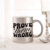 Gift Prove Them Wrong Metallic Mug - Silver