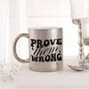 Prove Them Wrong Metallic Mug - Silver